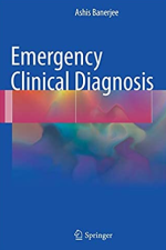 Emergency Clinical Diagnosis 1st Edition by Ashis Banerjee, ISBN-13: 978-3319507170