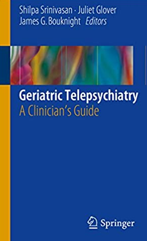 Geriatric Telepsychiatry: A Clinician’s Guide 2017 Edition Shilpa Srinivasan, ISBN-13: 978-3319514901