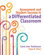 Assessment and Student Success in a Differentiated Classroom Carol Ann Tomlinson, ISBN-13: 978-1416616177