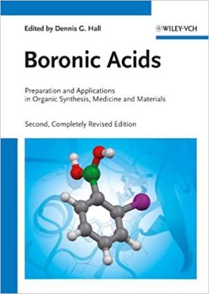 Boronic Acids: Preparation and Applications in Organic Synthesis 2nd Edition, ISBN-13: 978-3527325986