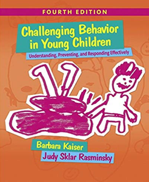 Challenging Behavior in Young Children: Understanding, Preventing and Responding Effectively 4th Edition, ISBN-13: 978-0133802665