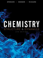 Chemistry: Structure and Dynamics 5th Edition James N. Spencer, ISBN-13: 978-0470587119