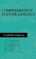 Comprehensive Enzyme Kinetics Vladimir Leskovac, ISBN-13: 978-0306467127