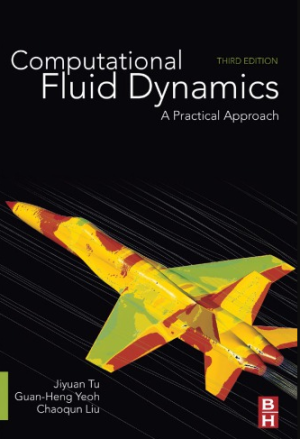 Computational Fluid Dynamics: A Practical Approach 3rd Edition, ISBN-13: 978-0081011270