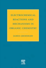 Electrochemical Reactions and Mechanisms in Organic Chemistry J. Grimshaw, ISBN-13: 978-0444720078