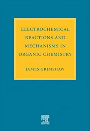 Electrochemical Reactions and Mechanisms in Organic Chemistry J. Grimshaw, ISBN-13: 978-0444720078