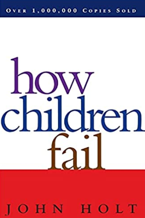 How Children Fail John Holt, ISBN-13: 978-0201484021