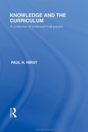 Knowledge and the Curriculum: A Collection of Philosophical Papers Paul H. Hirst, ISBN-13: 978-0415562843