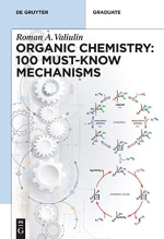 Organic Chemistry: 100 Must-know Mechanisms Roman Valiulin, ISBN-13: 978-3110608304