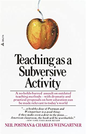 Teaching As a Subversive Activity Neil Postman, ISBN-13: 978-0385290098