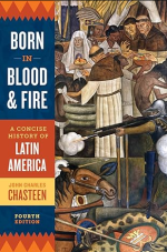 Born in Blood and Fire: A Concise History of Latin America 4th Edition by ‎John Charles Chasteen 9780393283051 ebook pdf