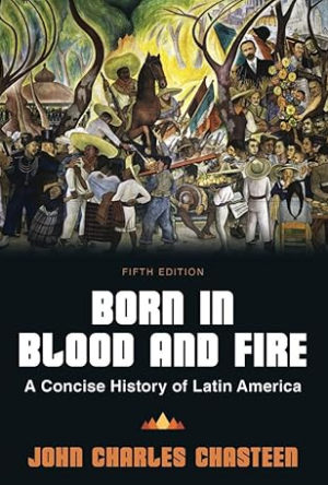 Born in Blood and Fire: A Concise History of Latin America 5th Edition eBook pdf 