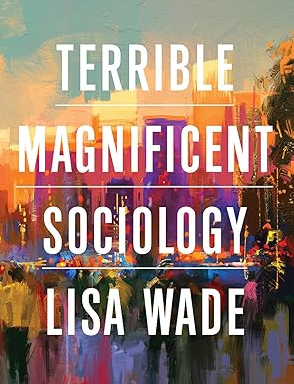 Terrible Magnificent Sociology First Edition by Lisa Wade ebook pdf